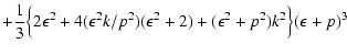 $\displaystyle +{\displaystyle{1\over 3}}\Bigl\{2\epsilon^2+4(\epsilon^2k/p^2)(\epsilon^2+2)+(\epsilon^2+p^2)k^2\Bigr\}
(\epsilon+p)^3$