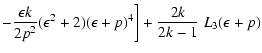 $\displaystyle -{\epsilon k\over 2p^2}(\epsilon^2+2)(\epsilon+p)^4\biggr]+{2k\over 2k-1}~L_3(\epsilon+p)$