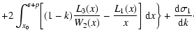 $\displaystyle +2\int_{x_0}^{\epsilon+p}\biggl[(1-k){L_3(x)
\over W_2(x)}-{L_1(x)\over x}\biggr]~{\rm d}x
\biggr\}+{{\rm d}\sigma_1\over {\rm d}k}\cdot$