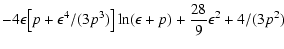 $\displaystyle -4\epsilon\bigl[p+\epsilon^4/(3p^3)\bigr]
\ln(\epsilon+p)+{\displaystyle{28\over 9}}\epsilon^2+4/(3p^2)$