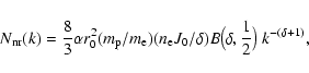 \begin{displaymath}N_{\rm nr}(k)={\displaystyle {8\over 3}}\alpha r_0^2(m_{\rm p...
...B\bigl(\delta,{\displaystyle{1\over 2}}\bigr)~k^{-(\delta+1)},
\end{displaymath}