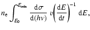 $\displaystyle n_{\rm e}\int_{E_0}^{E_{\rm min}}{{\rm d}\sigma\over{\rm d}(h\nu)}~v\biggl({{\rm d}E
\over{\rm d}t}\biggr)^{-1}~{\rm d}E,$