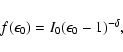 \begin{displaymath}f(\epsilon_0)=I_0(\epsilon_0-1)^{-\delta},
\end{displaymath}