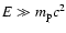 $E\gg m_{\rm p}c^2$