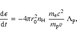 \begin{displaymath}{{\rm d}\epsilon\over{\rm d}t}=-4\pi r_0^2n_{\rm H}~{m_{\rm e}c^2\over m_{\rm p}v}~
\Lambda_{\rm p},
\end{displaymath}