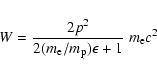 \begin{displaymath}W={2p^2\over 2(m_{\rm e}/m_{\rm p})\epsilon+1}~m_{\rm e}c^2
\end{displaymath}