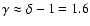 $\gamma\approx\delta-1=1.6$