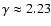 $\gamma
\approx 2.23$