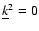 $\underline{k}^2=0$