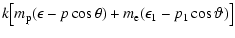 $\displaystyle k\bigl[m_{\rm p}(\epsilon-p\cos\theta)+m_{\rm e}(\epsilon_1-p_1\cos
\vartheta)\bigr]$