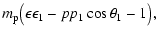 $\displaystyle m_{\rm p}\bigl(\epsilon\epsilon_1-pp_1
\cos\theta_1-1\bigr),$