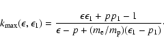 \begin{displaymath}k_{\rm max}(\epsilon,\epsilon_1)={\epsilon\epsilon_1+pp_1-1\over\epsilon-p+(m_{\rm e}/m_{\rm p})(\epsilon_1-p_1)}\cdot
\end{displaymath}