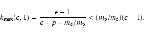 \begin{displaymath}k_{\rm max}(\epsilon,1)={\epsilon-1\over\epsilon-p+m_{\rm e}/m_{\rm p}}<(m_{\rm p}/m_{\rm e})(\epsilon-1).
\end{displaymath}