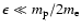 $\epsilon\ll m_{\rm p}/2m_{\rm e}$