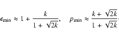 \begin{displaymath}\epsilon_{\rm min}\approx 1+{k\over 1+\sqrt{2k}}, \quad p_{\rm min}
\approx\frac{k+\sqrt{2k}}{1+\sqrt{2k}}\cdot
\end{displaymath}
