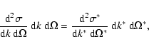 \begin{displaymath}{{\rm d}^2\sigma\over{\rm d}k~{\rm d}\Omega}~{\rm d}k~{\rm d}...
...over{\rm d}k^*
~
{\rm d}\Omega^*}~{\rm d}k^*~{\rm d}\Omega^* ,
\end{displaymath}