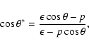 \begin{displaymath}\cos\theta^*={\epsilon\cos\theta-p\over\epsilon-p\cos\theta} ,
\end{displaymath}