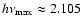 $h\nu_{\rm max}
\approx 2.105$