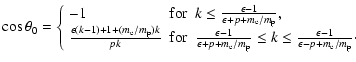 $\displaystyle \cos\theta_0=
\left\{
\begin{array}{ll}
-1 & \mbox{for}~~ k\le {\...
...\le
k\le{\epsilon-1\over\epsilon-p+m_{\rm e}/m_{\rm p}}\cdot
\end{array}\right.$