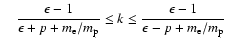 $\quad{\displaystyle{\epsilon-1\over\epsilon+p+m_{\rm e}/m_{\rm p}}\le k\le{\epsilon-1\over
\epsilon-p+m_{\rm e}/m_{\rm p}}}$