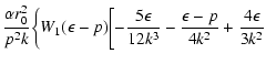 $\displaystyle {\alpha r_0^2\over p^2k}\biggl\{W_1(\epsilon-p)
\biggl[-{5\epsilon\over 12k^3}-{\epsilon-p\over 4k^2}+{4\epsilon\over 3k^2}$