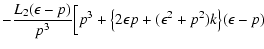 $\displaystyle -{L_2(\epsilon-p)\over
p^3}\Bigl[p^3+\bigl\{2\epsilon p+(\epsilon^2+p^2)k\bigr\}(\epsilon-p)$