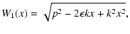 $\displaystyle W_1(x)=\sqrt{p^2-2\epsilon kx+k^2x^2},$