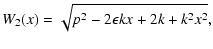 $\displaystyle W_2(x)=\sqrt{p^2-2\epsilon kx
+2k+k^2x^2},$