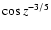 $\cos z^{-3/5}$