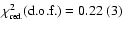 $\chi^2_{\mbox{\tiny red.}}(\mbox{d.o.f.}) = 0.22~(3)$