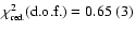 $\chi^2_{\mbox{\tiny red.}}(\mbox{d.o.f.}) = 0.65~(3)$