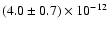 $(4.0 \pm 0.7) \times 10^{-12}$