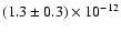 $(1.3 \pm 0.3) \times 10^{-12}$