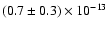 $(0.7 \pm 0.3) \times 10^{-13}$