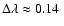 $\Delta\lambda\approx 0.14\ $