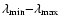 $\lambda_{\min}{-}\lambda_{\max}$