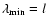 $\lambda_{\min}=l$