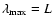$\lambda_{\max}=L$