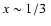 $x\sim1/3 \ $