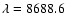 $\lambda=8688.6$