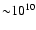 ${\sim} 10^{10 }$