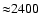 ${\approx} 2400$