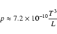 \begin{displaymath}
p \approx 7.2\times10^{-10}\frac{T^3}{L}
\end{displaymath}