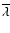 $\overline{\lambda}$