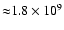 ${\approx} 1.8\times10^9$