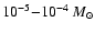 $10^{-5}{-}10^{-4}~M_{\odot}$