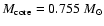 $M_{\rm core} = 0.755~M_{\odot}$