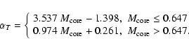 \begin{displaymath}
\alpha_{T} = \left\{\begin{array}{ll}
3.537~M_{\rm core} - ...
...\rm core} + 0.261, & M_{\rm core} > 0.647.
\end{array} \right.
\end{displaymath}