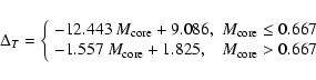 \begin{displaymath}\Delta_{T} = \left\{\begin{array}{ll}
-12.443~M_{\rm core} +...
...{\rm core} + 1.825, & M_{\rm core} > 0.667
\end{array} \right.
\end{displaymath}