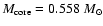 $M_{\rm core} = 0.558~M_{\odot}$